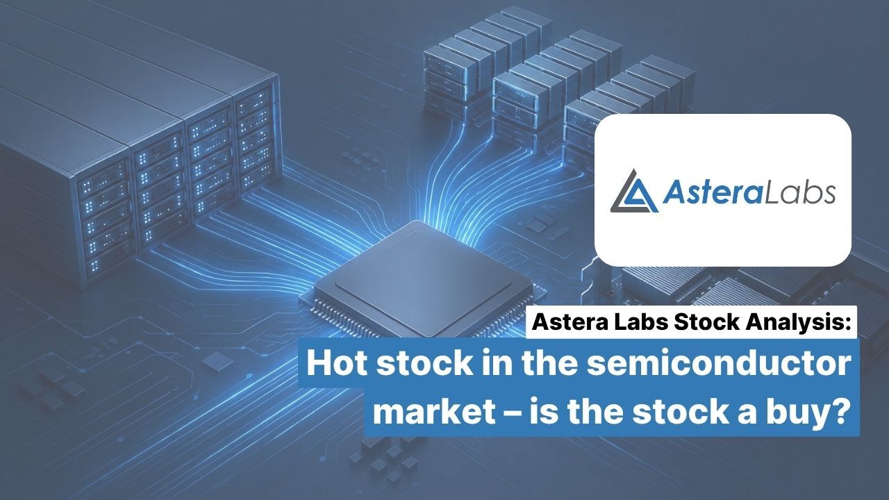 Astera Labs Stock Analysis: A Hot Stock in the Semiconductor Market—Is It a Buy?